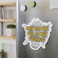 Only Need One Foot to Kick Your Ass – Die‑Cut Magnet (Highlighter Variant) 🧲