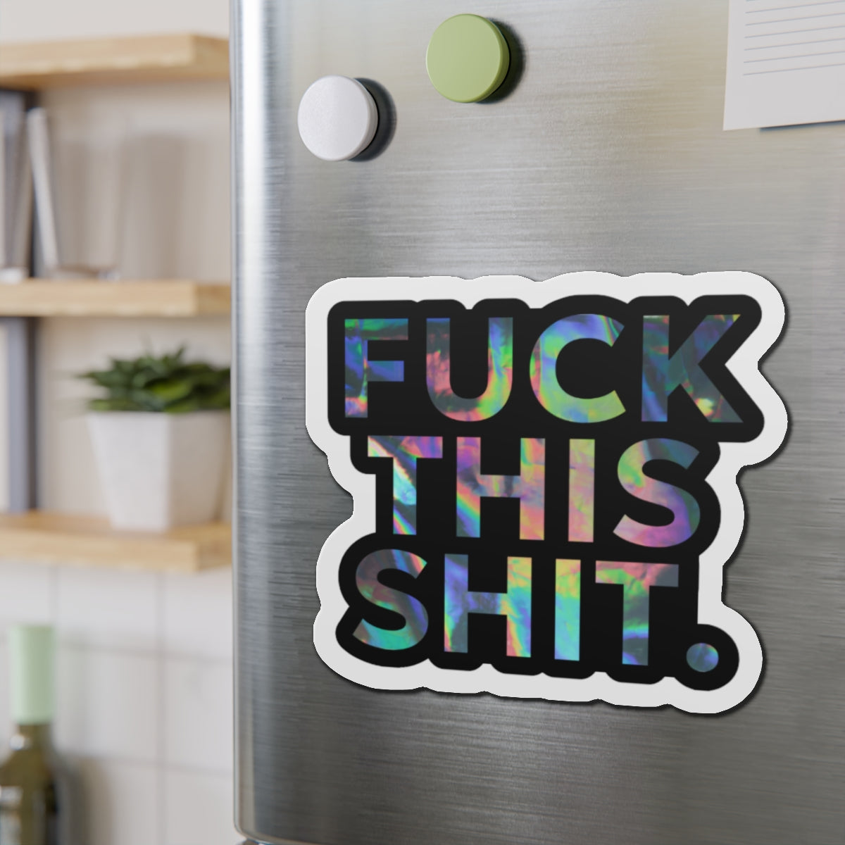 F*ck This S*it Die-Cut Magnet – Loud. Sassy. Unfiltered. 🧲