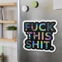 F*ck This S*it Die-Cut Magnet – Loud. Sassy. Unfiltered. 🧲