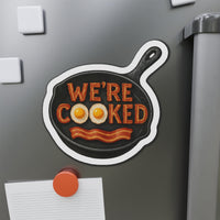 We’re Cooked Whimsical Die-Cut Magnet | The Kitchen’s on Fire and We’re Still Paying Rent 🧲