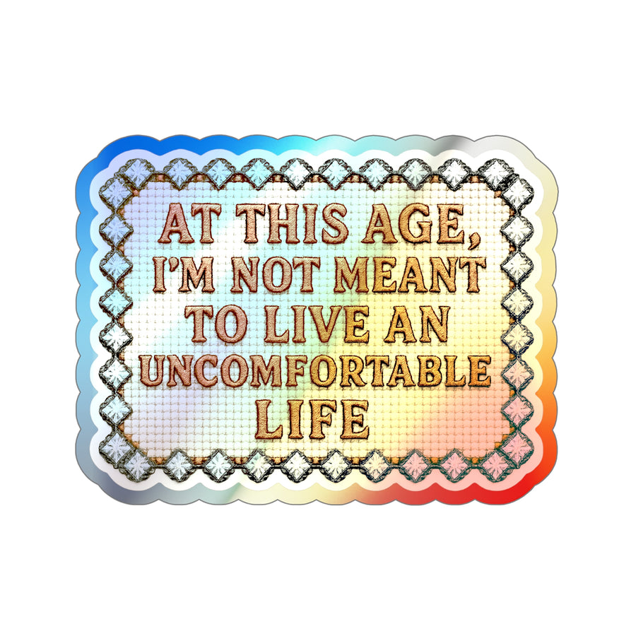 💎🌈 At This Age, I’m Not Meant to Live an Uncomfortable Life | Holographic Die-Cut Sticker for Adults with Sass