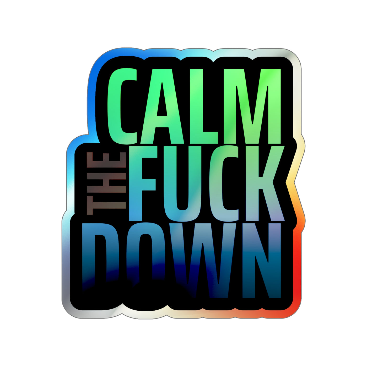 Calm the F*ck Down – Holographic Die‑Cut Sticker | Ctrl + Alt + Chill 🔕🌈