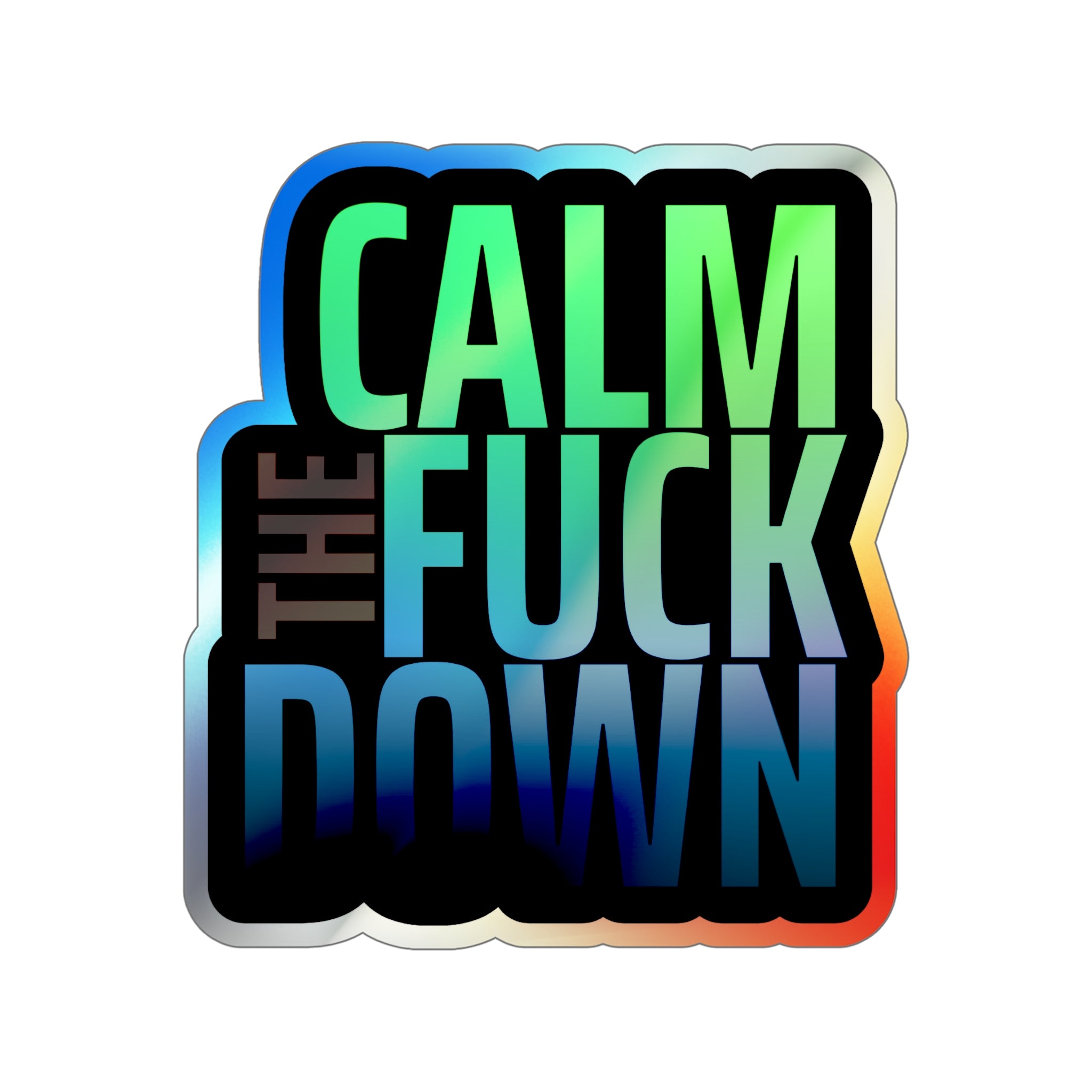 Calm the F*ck Down – Holographic Die‑Cut Sticker | Ctrl + Alt + Chill 🔕🌈