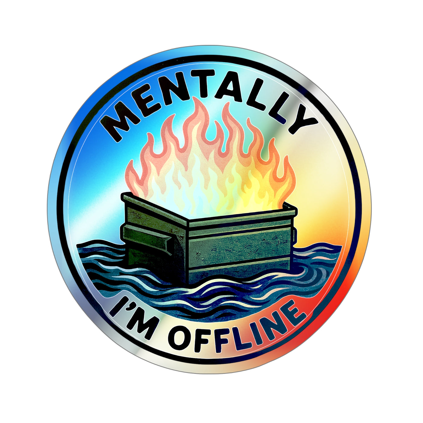 Mentally I’m Offline – Dumpster Fire Holographic Die‑Cut Sticker (Light Variant) | Shiny, Frazzled, and Barely Functioning 🔥🌈