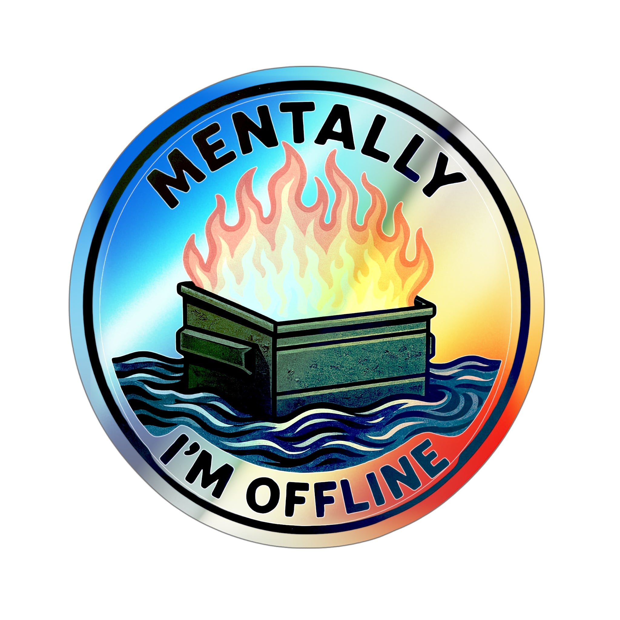 Mentally I’m Offline – Dumpster Fire Holographic Die‑Cut Sticker (Light Variant) | Shiny, Frazzled, and Barely Functioning 🔥🌈