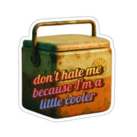 Don’t Hate Me Because I’m a Little Cooler – Die‑Cut Sticker 🧊