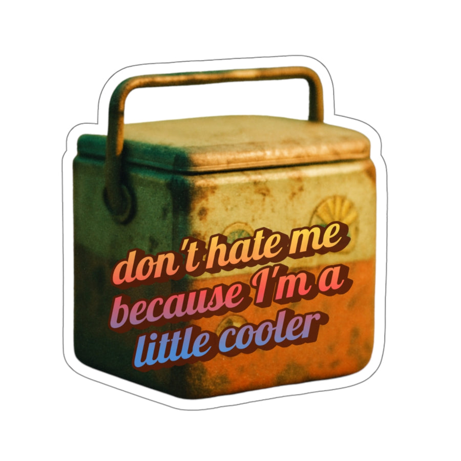 🧊 Don’t Hate Me Because I’m a Little Cooler | Trendy Die-Cut Sticker with Vintage Cooler Design