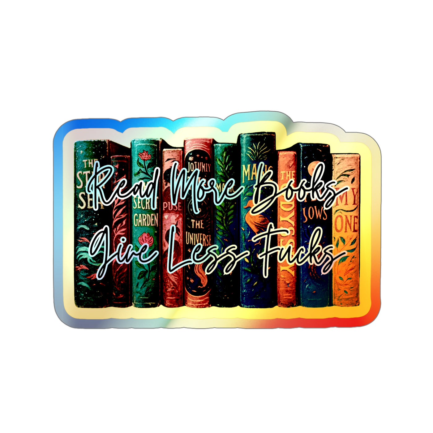 Read More Books, Give Less F*cks – Holographic Die‑Cut Sticker for Bookworms With Bite 📚🌈