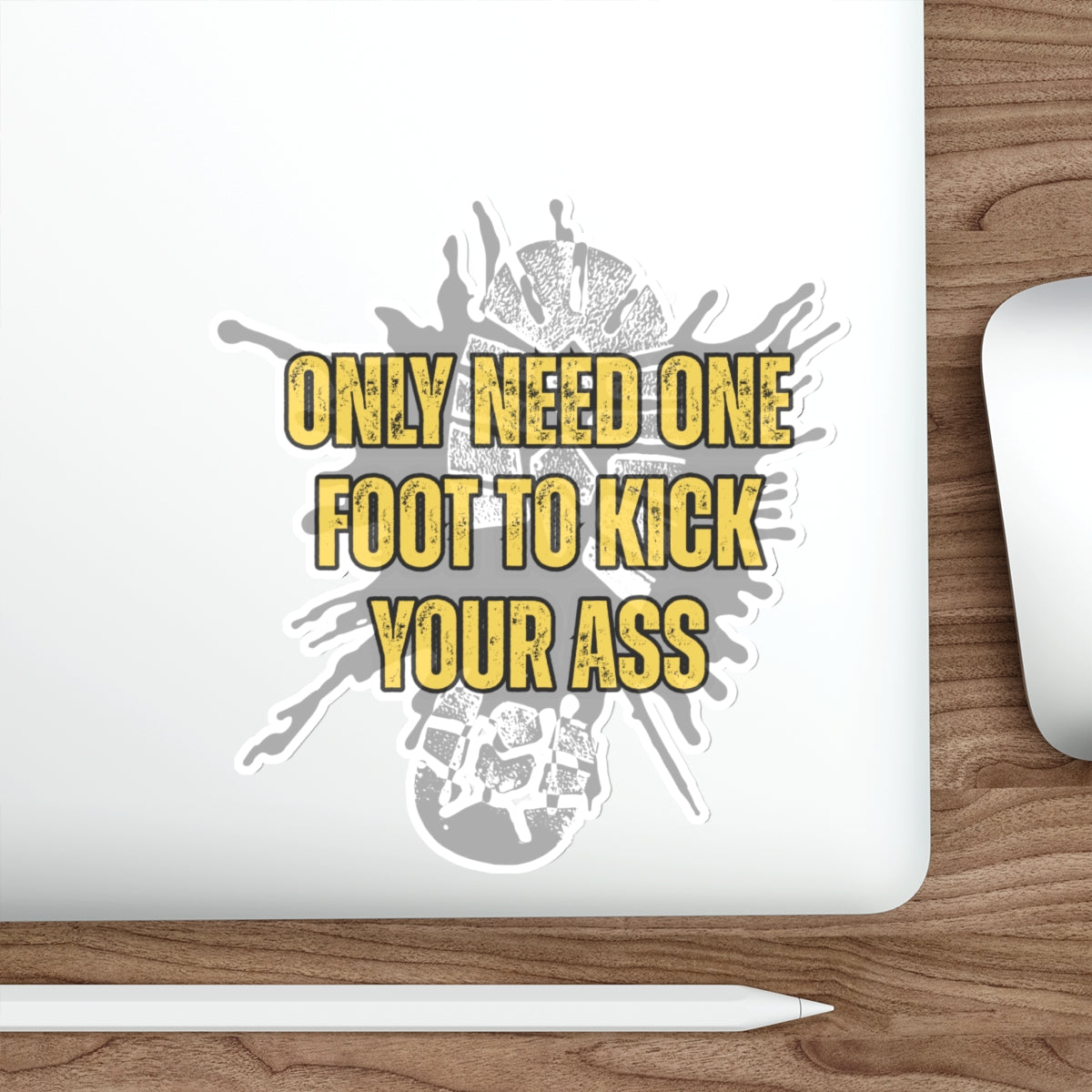 Only Need One Foot to Kick Your Ass – Die‑Cut Sticker (Highlighter Variant) 🦶