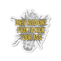 Only Need One Foot to Kick Your Ass – Die‑Cut Magnet (Highlighter Variant) 🧲
