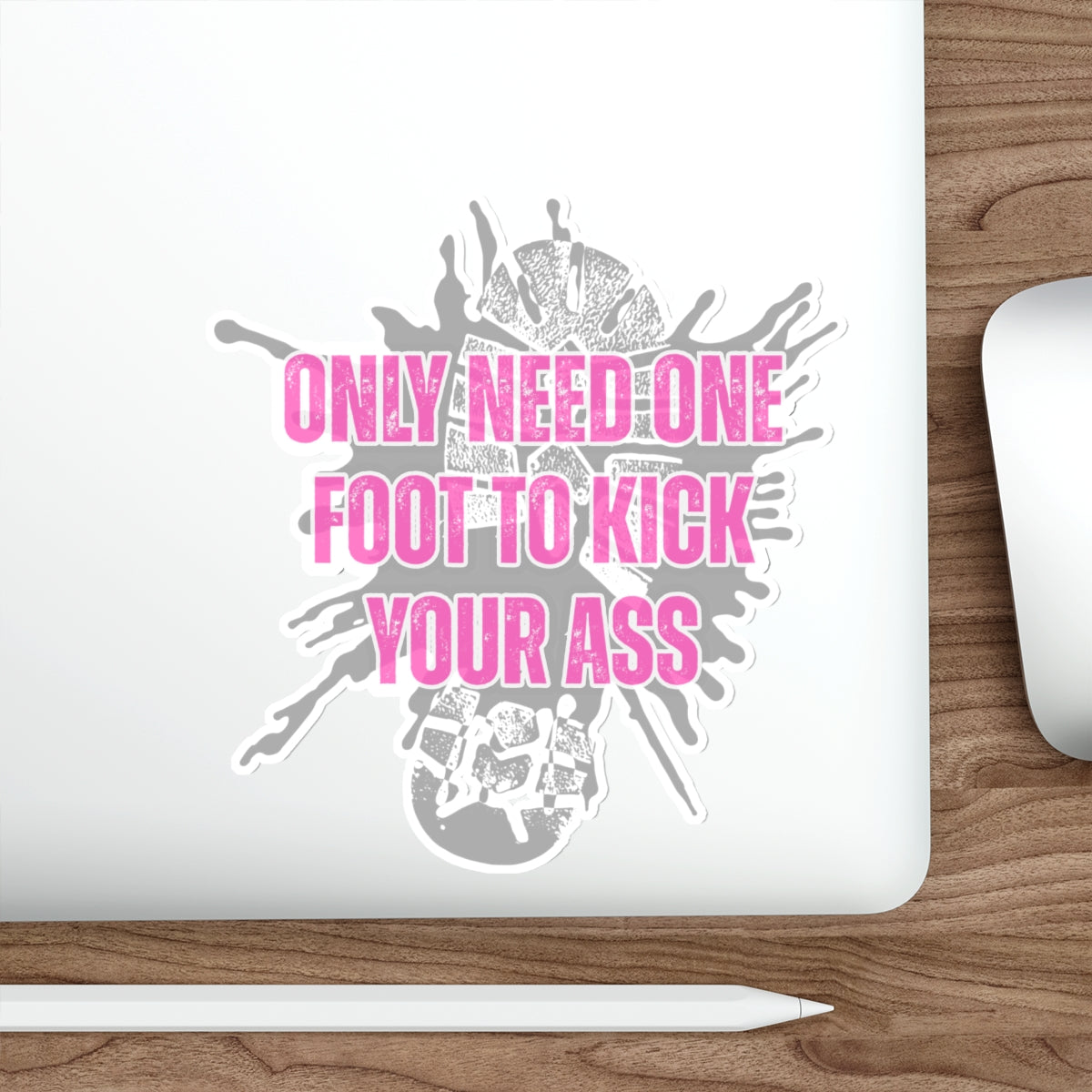 Only Need One Foot to Kick Your Ass – Die‑Cut Sticker (Pink Variant) 🦶
