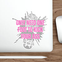 Only Need One Foot to Kick Your Ass – Die‑Cut Sticker (Pink Variant) 🦶