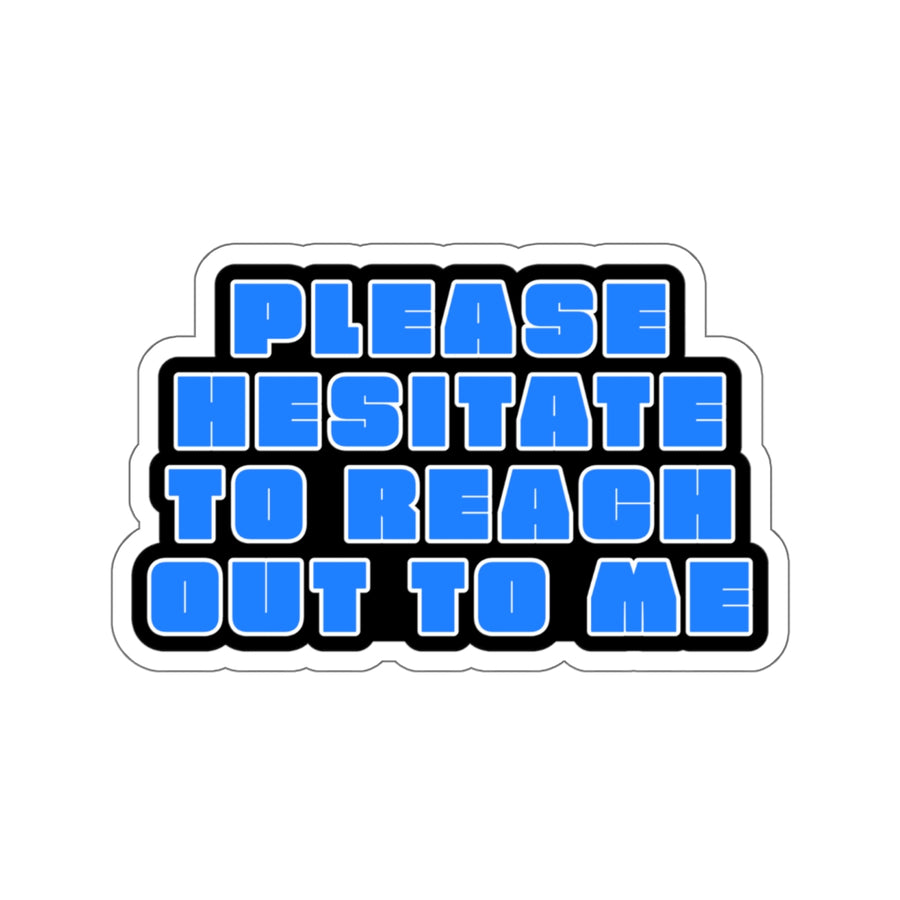 Please Hesitate to Reach Out to Me – Die‑Cut Sticker 🙃