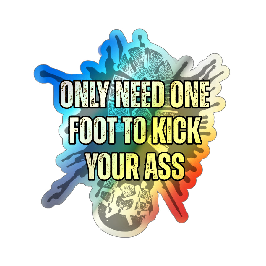 🦶🌈 Only Need One Foot to Kick Your Ass Holographic Die-Cut Sticker | Highlighter Variant