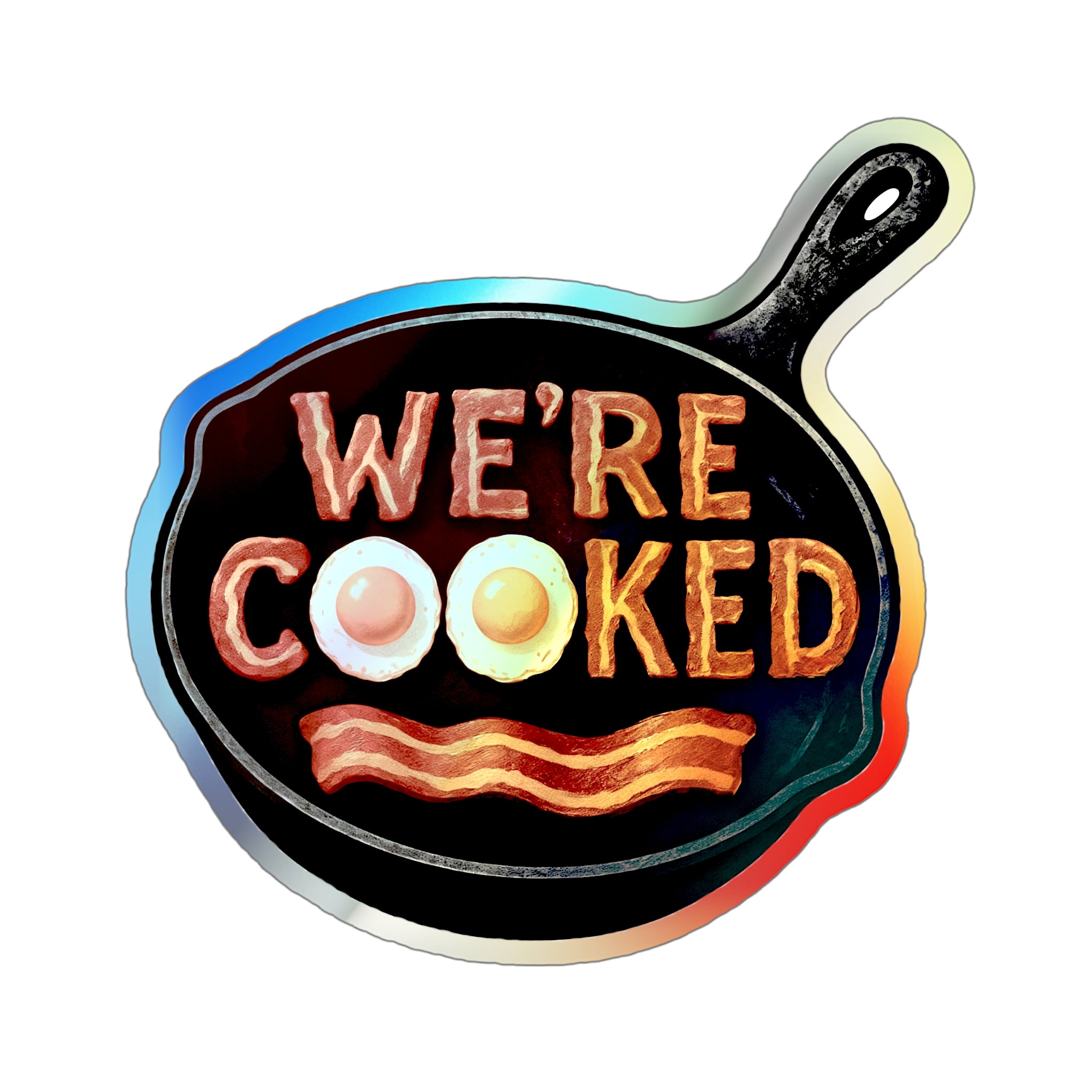 We’re Cooked – Whimsical Holographic Die-Cut Sticker | The Kitchen’s on Fire and We’re Still Paying Rent 🍳🌈