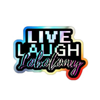 Live Laugh Lobotomy – Holographic Die‑Cut Sticker | Sparkle While Spiraling 🤯🌈