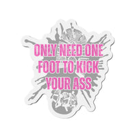 Only Need One Foot to Kick Your Ass – Die‑Cut Magnet (Pink Variant) 🧲