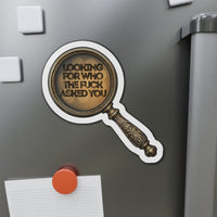 Looking for Who the F*ck Asked You – Die-Cut Magnet | Vintage Sass, Maximum Disrespect 🧲