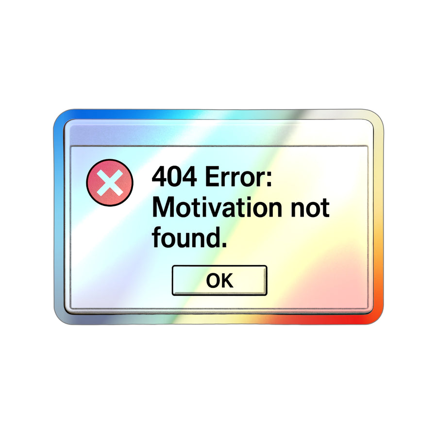 404 Error: Motivation Not Found – Holographic Die‑Cut Sticker 🌈