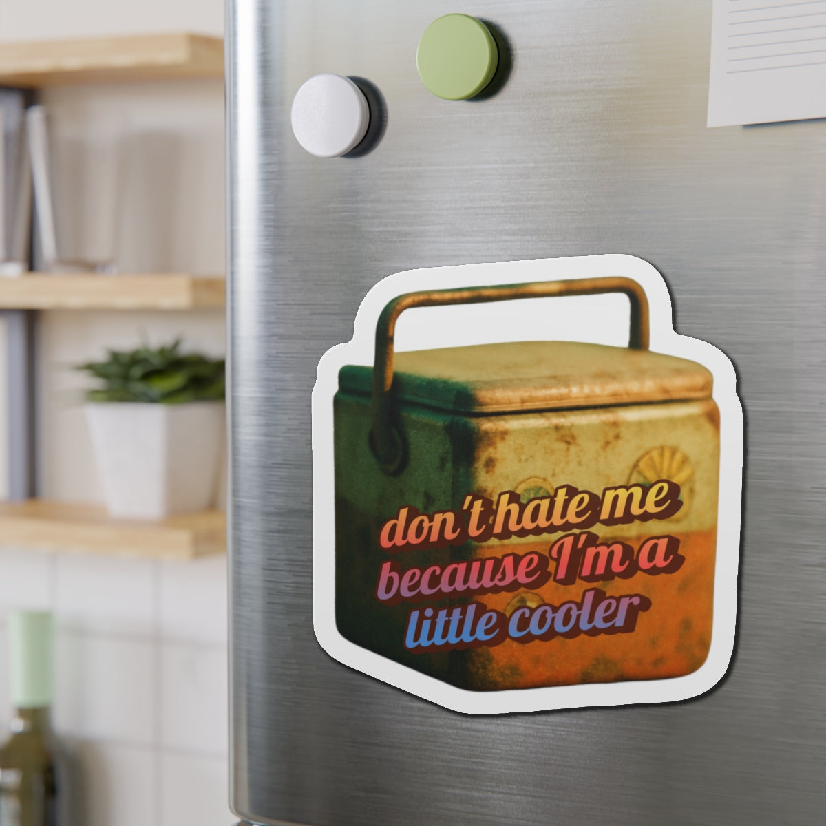 Don’t Hate Me Because I’m a Little Cooler – Die‑Cut Magnet 🧲