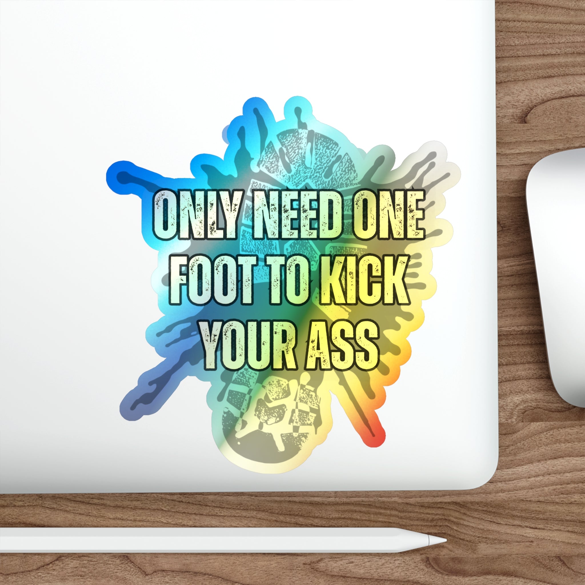 Only Need One Foot to Kick Your Ass – Holographic Die‑Cut Sticker (Highlighter Variant) 🦶🌈