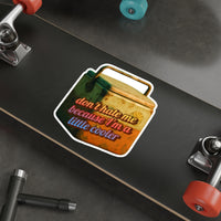 Don’t Hate Me Because I’m a Little Cooler – Die‑Cut Sticker 🧊