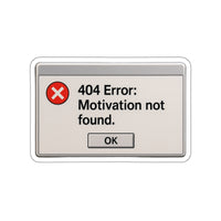 404 Error: Motivation Not Found – Die‑Cut Vinyl Sticker ⚠️