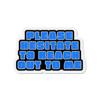 Please Hesitate to Reach Out to Me – Die‑Cut Magnet 🧲