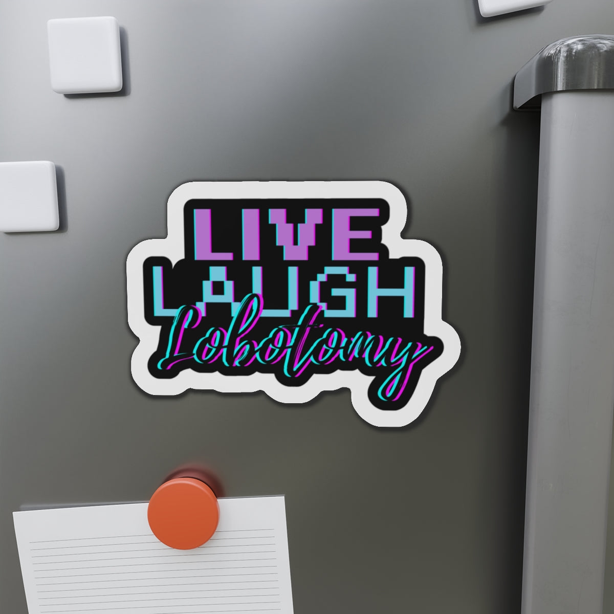 Live Laugh Lobotomy – Die‑Cut Magnet | Self‑Care with a Side of Scalpel 🧲
