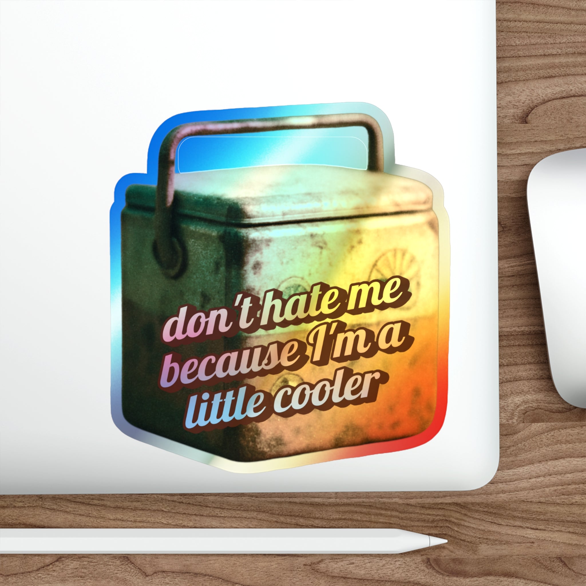 Don’t Hate Me Because I’m a Little Cooler – Holographic Die‑Cut Sticker 🧊🌈