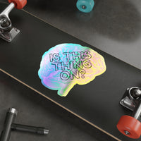 Is This Thing On? Holographic Die-Cut Vinyl Sticker – For Brains That Buffer Beautifully 🧠🌈