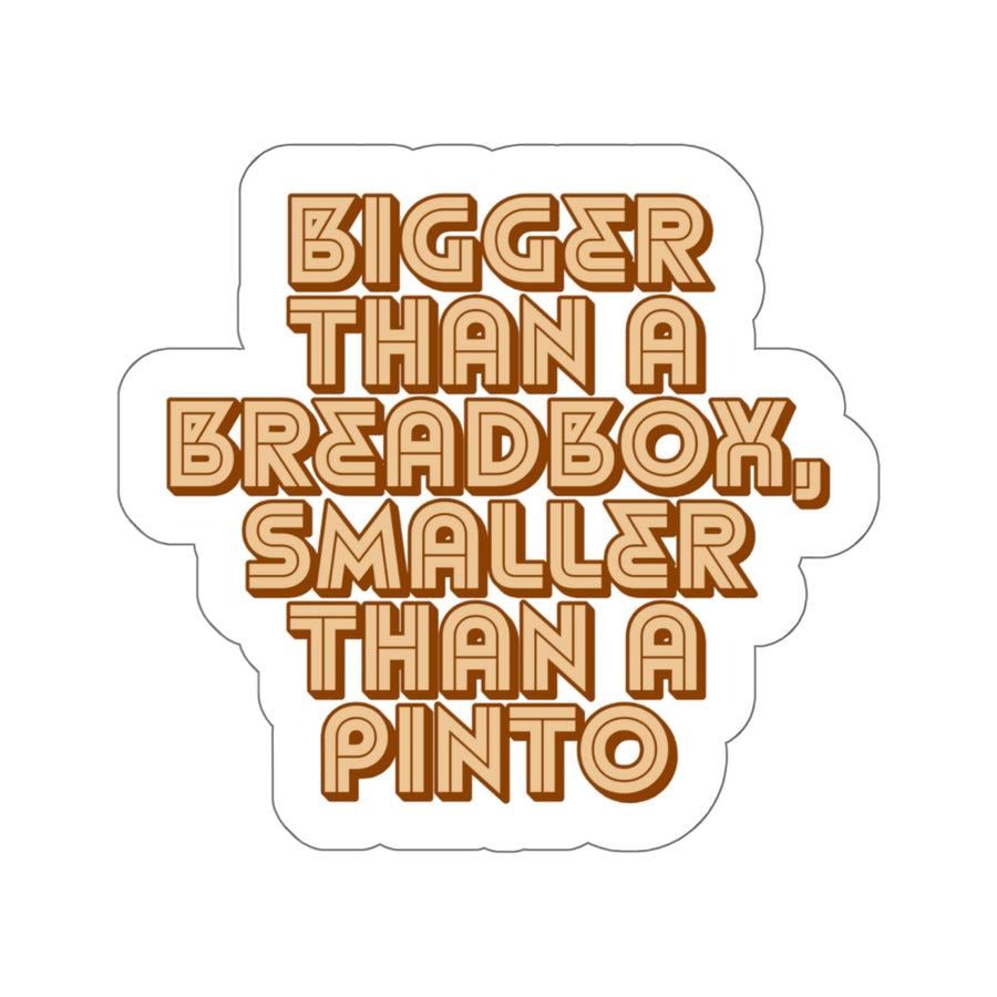 🚗 Bigger Than a Breadbox, Smaller Than a Pinto | Retro Vinyl Die-Cut Sticker for Quirky Souls & Vintage Lovers
