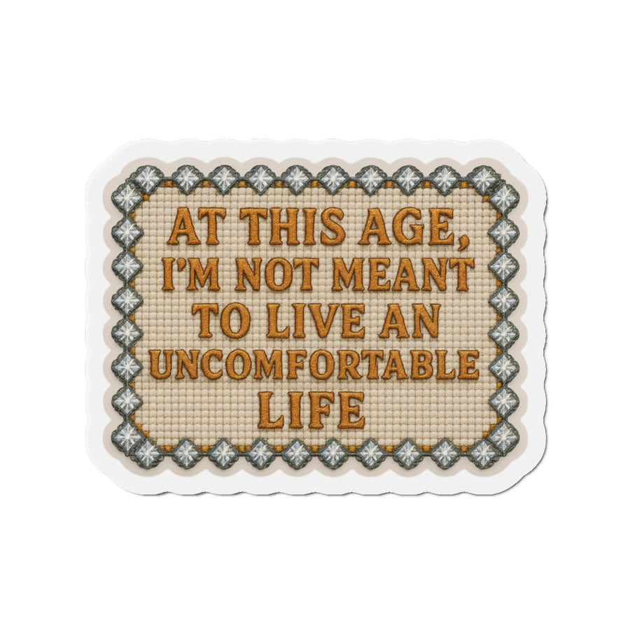 🧲 At This Age, I'm Not Meant to Live an Uncomfortable Life | Funny Die-Cut Magnet for Adults with Sass