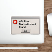 404 Error: Motivation Not Found – Die‑Cut Vinyl Sticker ⚠️