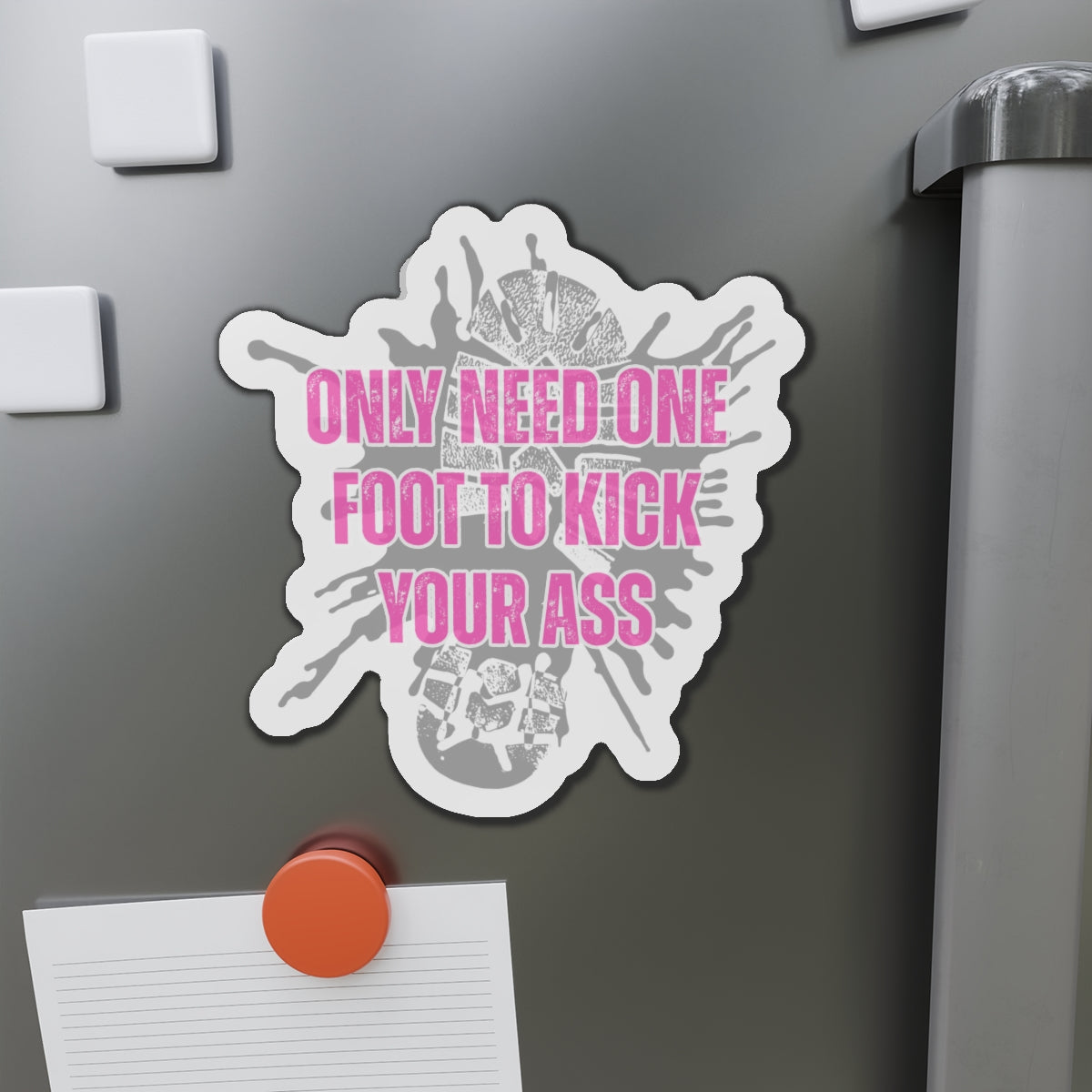 Only Need One Foot to Kick Your Ass – Die‑Cut Magnet (Pink Variant) 🧲