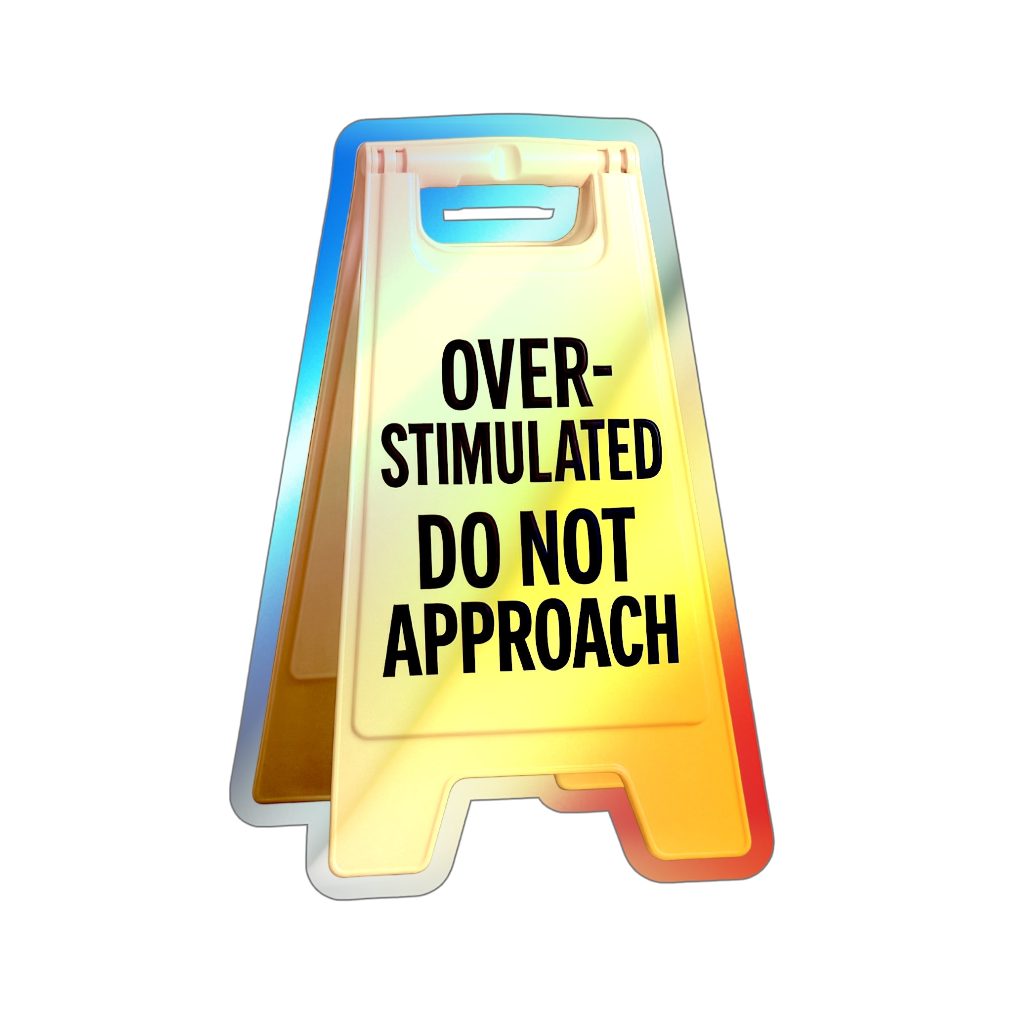 Overstimulated Do Not Approach – Holographic Die‑Cut Sticker 😵‍💫🌈