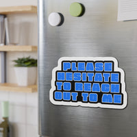 Please Hesitate to Reach Out to Me – Die‑Cut Magnet 🧲
