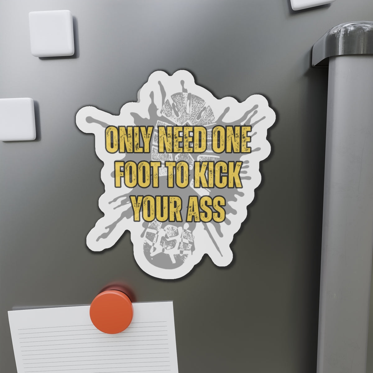 Only Need One Foot to Kick Your Ass – Die‑Cut Magnet (Highlighter Variant) 🧲