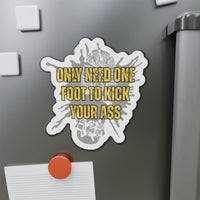 Only Need One Foot to Kick Your Ass – Die‑Cut Magnet (Highlighter Variant) 🧲