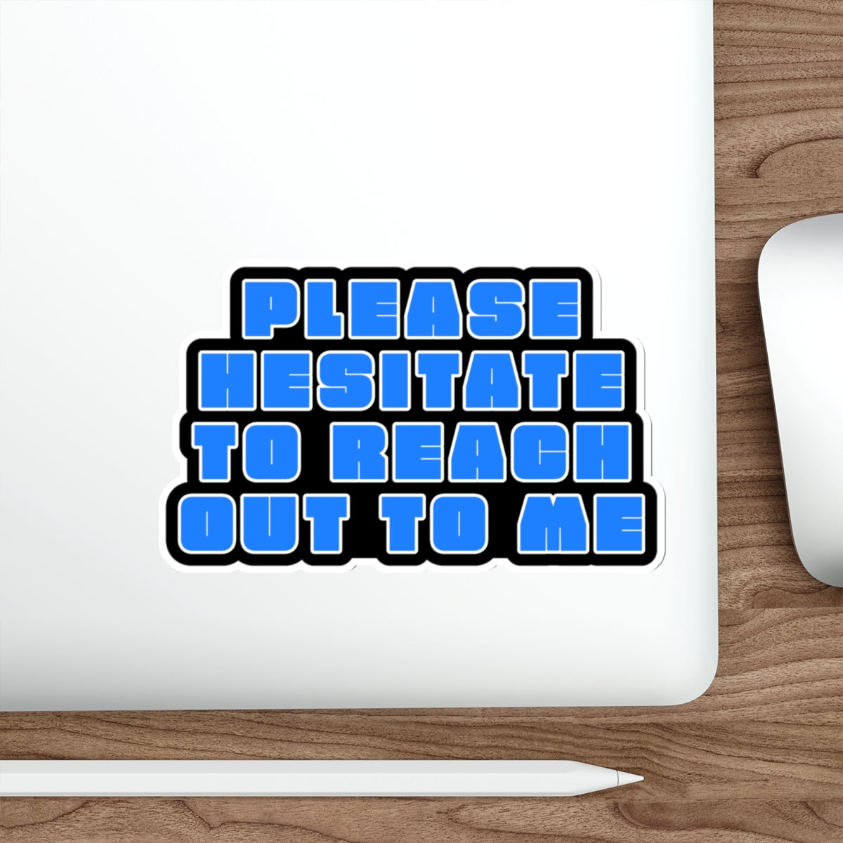 Please Hesitate to Reach Out to Me – Die‑Cut Sticker 🙃