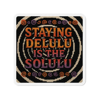 Staying Delulu is the Solulu – Die-Cut Magnet 🧲