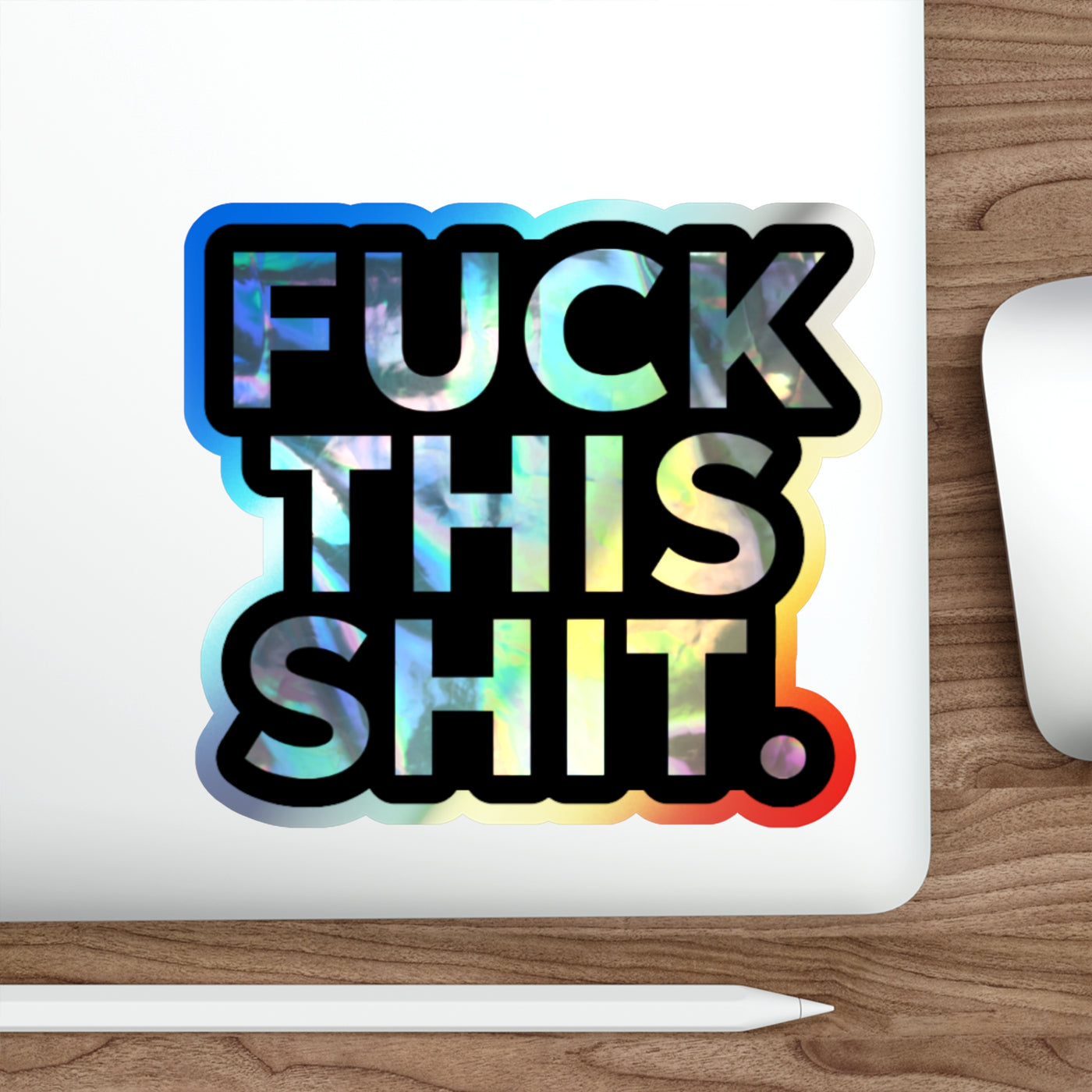 F*ck This S*it Holographic Die-Cut Sticker – Bold. Playful. Unapologetically Shiny. 💩🌈