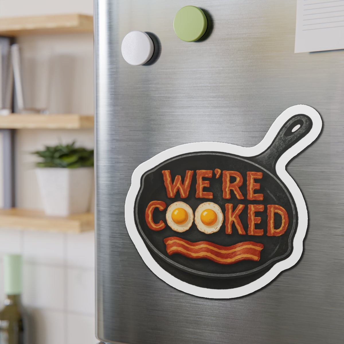 We’re Cooked Whimsical Die-Cut Magnet | The Kitchen’s on Fire and We’re Still Paying Rent 🧲
