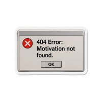 404 Error: Motivation Not Found – Die‑Cut Magnet 🧲