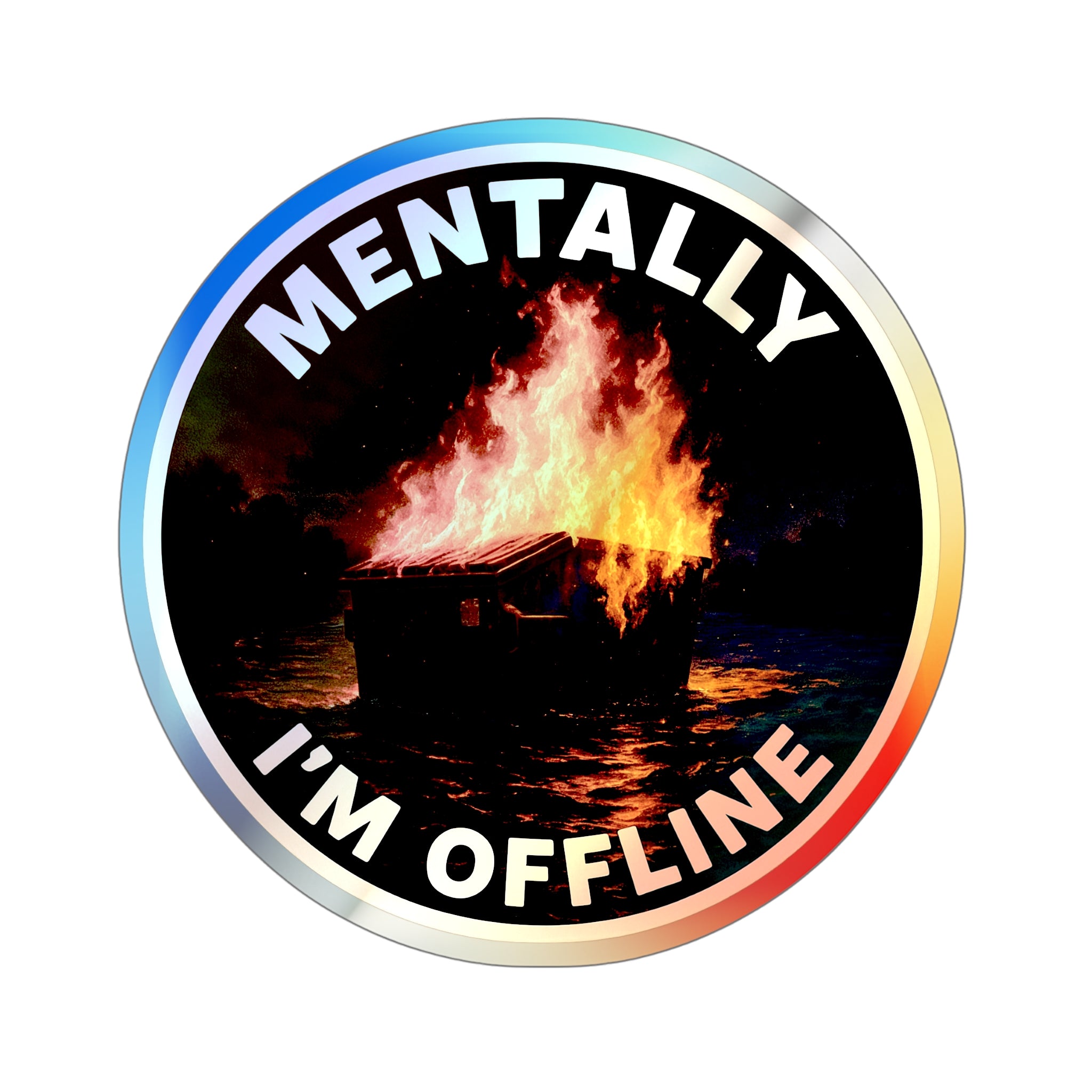 Mentally I’m Offline – Dumpster Fire Holographic Die‑Cut Sticker (Dark Variant) | Sparkle Through the Spiral 🔥🌈