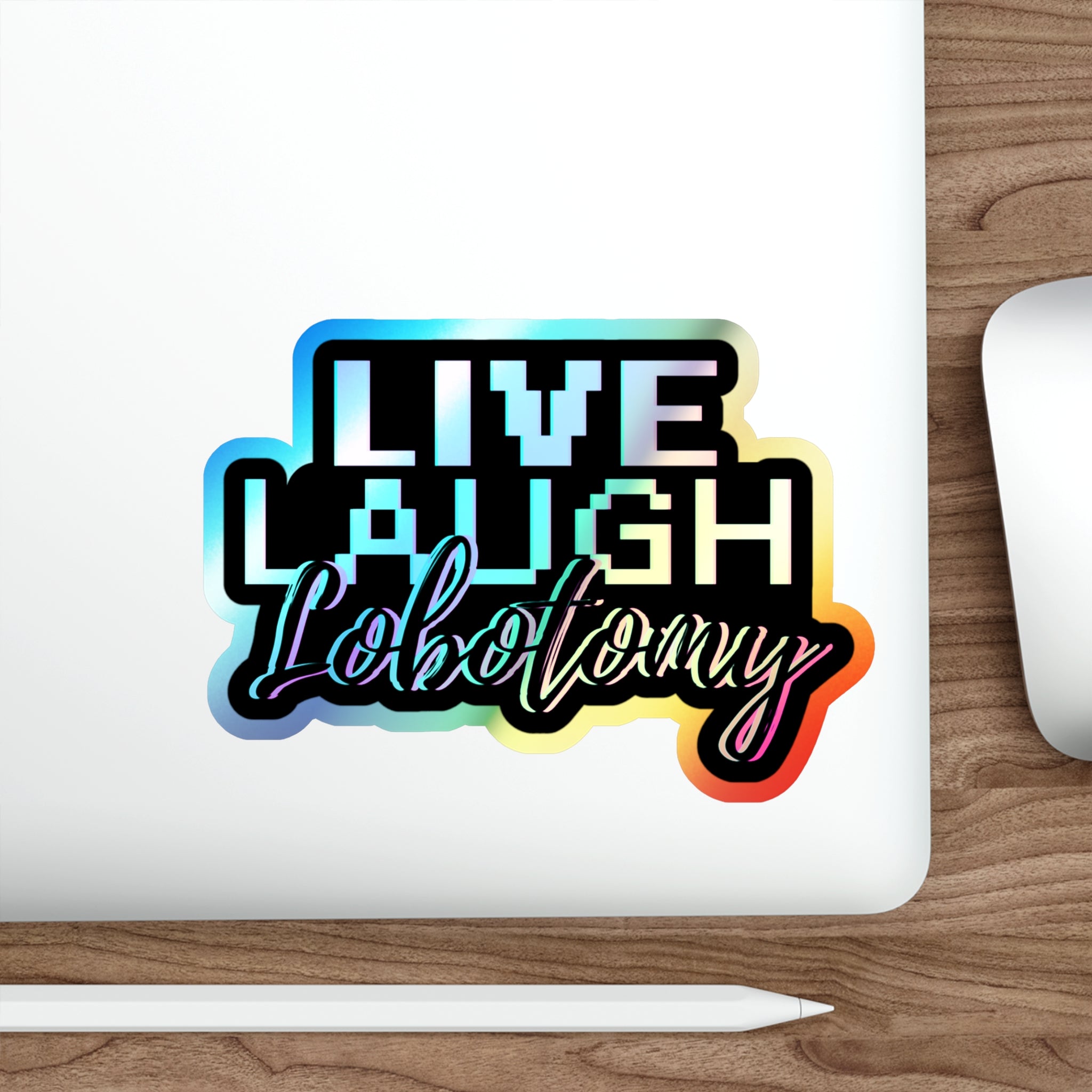 Live Laugh Lobotomy – Holographic Die‑Cut Sticker | Sparkle While Spiraling 🤯🌈