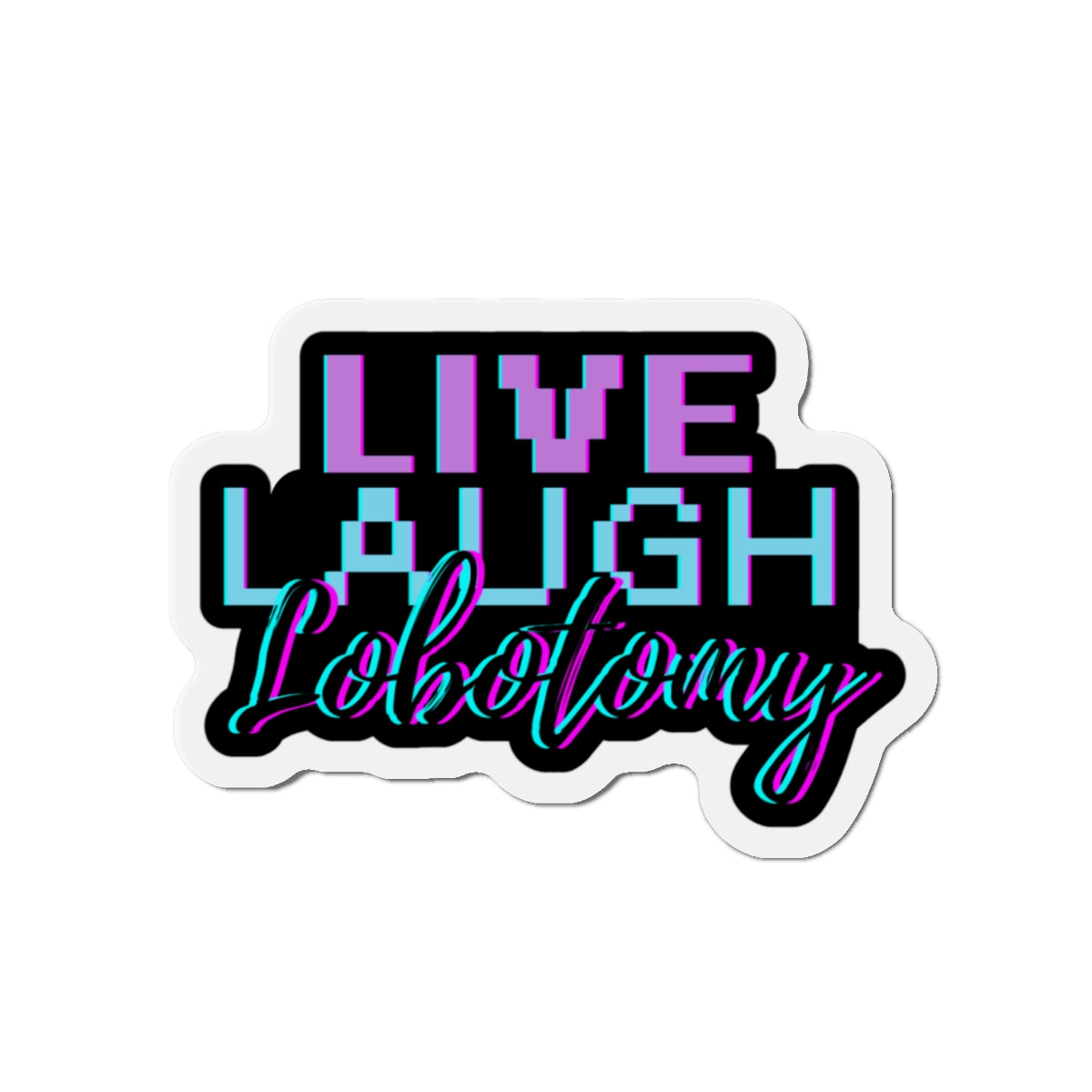 Live Laugh Lobotomy – Die‑Cut Magnet | Self‑Care with a Side of Scalpel 🧲