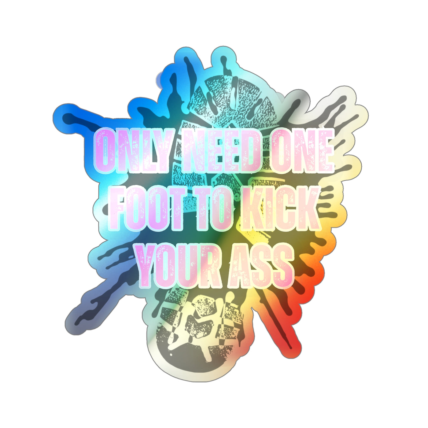 Only Need One Foot to Kick Your Ass – Holographic Die‑Cut Sticker (Pink Variant) 🦶🌈