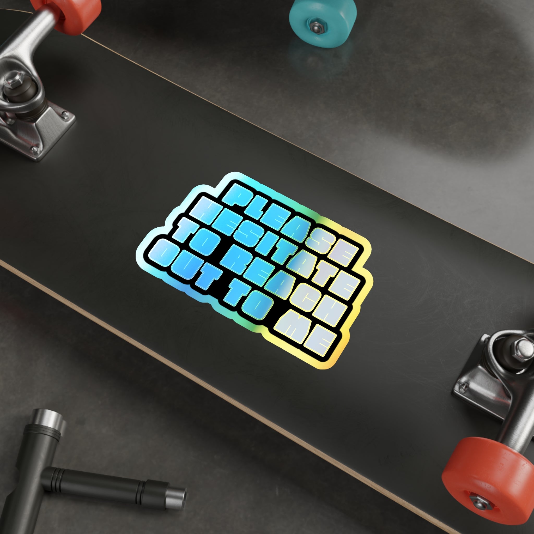 Please Hesitate to Reach Out to Me – Holographic Die‑Cut Sticker 🙃🌈