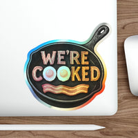 We’re Cooked – Whimsical Holographic Die-Cut Sticker | The Kitchen’s on Fire and We’re Still Paying Rent 🍳🌈